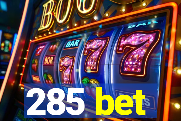 285 bet